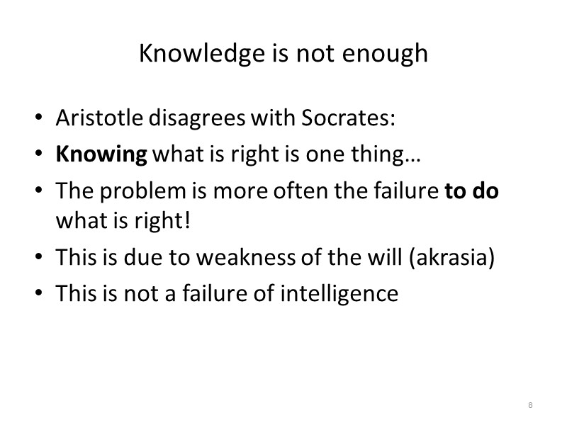 Knowledge is not enough Aristotle disagrees with Socrates: Knowing what is right is one